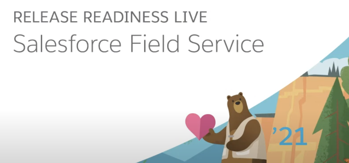 Salesforce Field Service – Release Readiness LIVE, Spring ’21